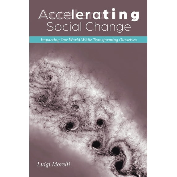 Accelerating Social Change : Impacting Our World While Transforming Ourselves
