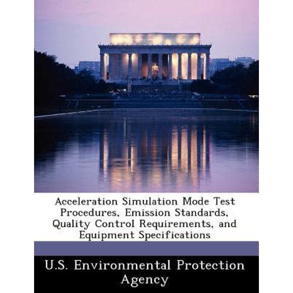 Acceleration Simulation Mode Test Procedures, Emission Standards, Quality Control Requirements, and Equipment Specifications Paperback