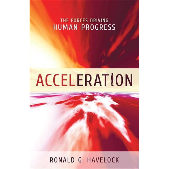 Acceleration : The Forces Driving Human Progress (Hardcover)