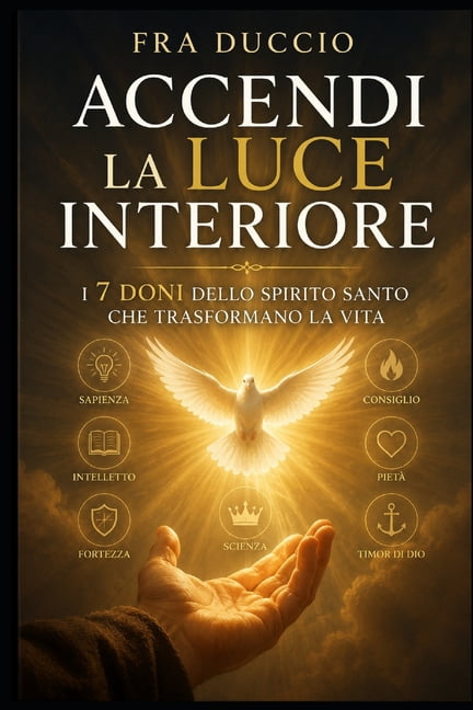 Accendi la Luce Interiore: I 7 Doni dello Spirito Santo che Trasformano la Vita, (Paperback)