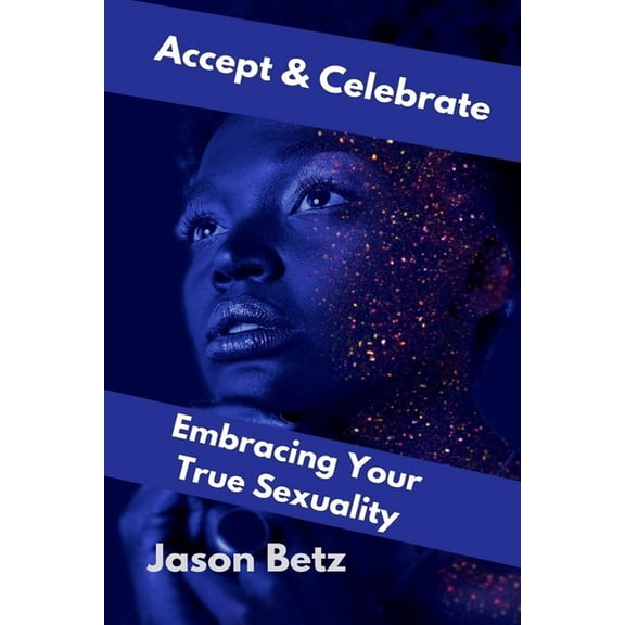 Accept & Celebrate : Embracing Your True Sexuality (Paperback)