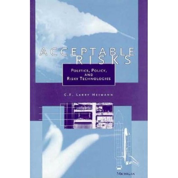 Acceptable Risks: Politics, Policy, and Risky Technologies, (Hardcover)