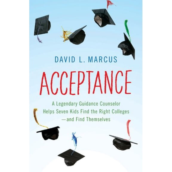 Pre-Owned Acceptance: A Legendary Guidance Counselor Helps Seven Kids Find the Right Colleges---And Find Themselves (Hardcover) 1594202141 9781594202148