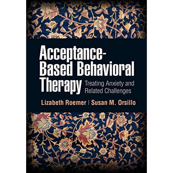 Pre-Owned Acceptance-Based Behavioral Therapy : Treating Anxiety and Related Challenges (Paperback)