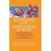 Acceptance and Mindfulness at Work Applying Acceptance and Commitment Therapy and Relational Frame Theory to Organizati, Hardcover