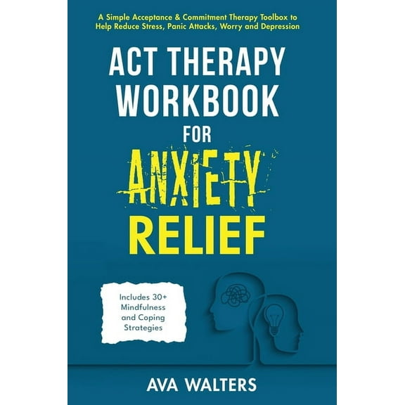 Acceptance Therapy ACT Therapy Workbook for Anxiety Relief: A Simple Acceptance & Commitment Therapy Toolbox to Help Reduce Stress, Pan, Book 3, (Hardcover)