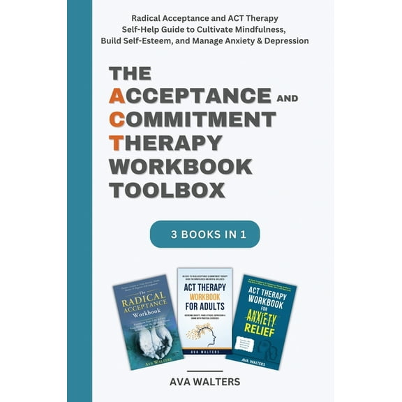 Acceptance Therapy The Acceptance and Commitment Therapy Workbook Toolbox: Radical Acceptance and ACT Therapy Self-Help Guide to Cultivate , (Hardcover)