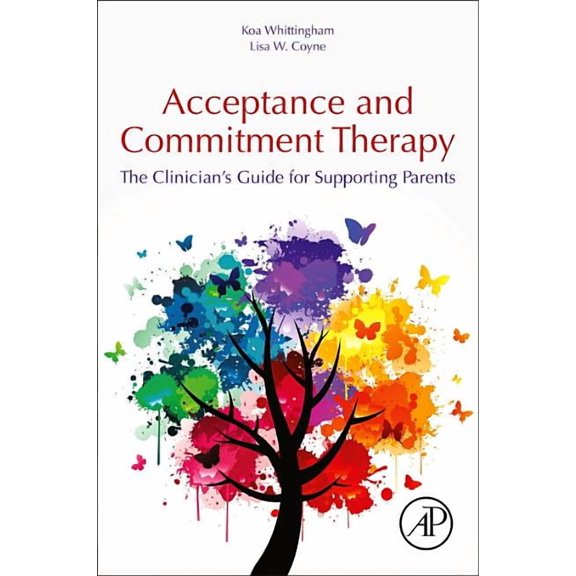 Acceptance and Commitment Therapy: The Clinician's Guide for Supporting Parents, (Paperback)