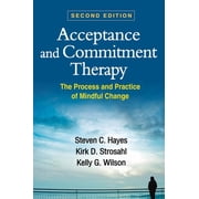 Acceptance and Commitment Therapy The Process and Practice of Mindful Change, Hardcover