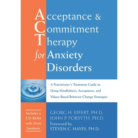 Acceptance and Commitment Therapy for Anxiety Disorders : A Practitioner's Treatment Guide to Using Mindfulness, Acceptance, and Values-Based Behavior Change Strategies (Paperback)