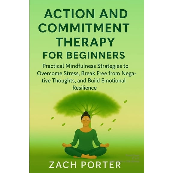Acceptance and Commitment Therapy for Beginners: Practical Mindfulness Strategies to Overcome Stress, Break Free from Ne, (Paperback)