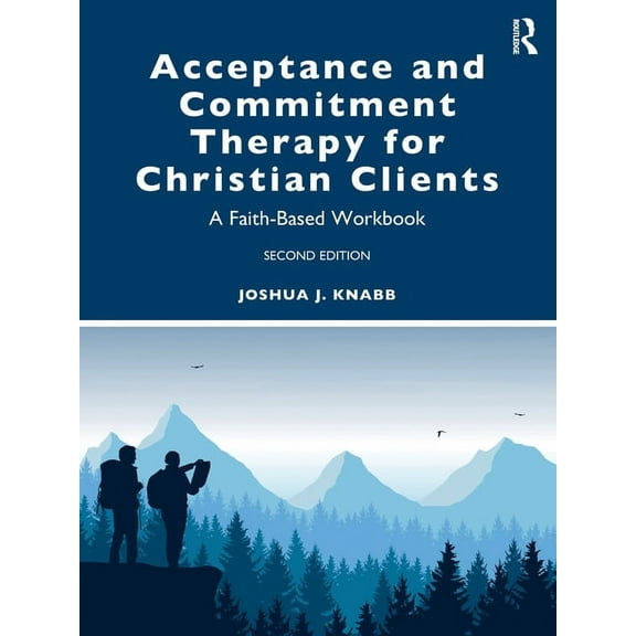 Acceptance and Commitment Therapy for Christian Clients: A Faith-Based Workbook, (Paperback)