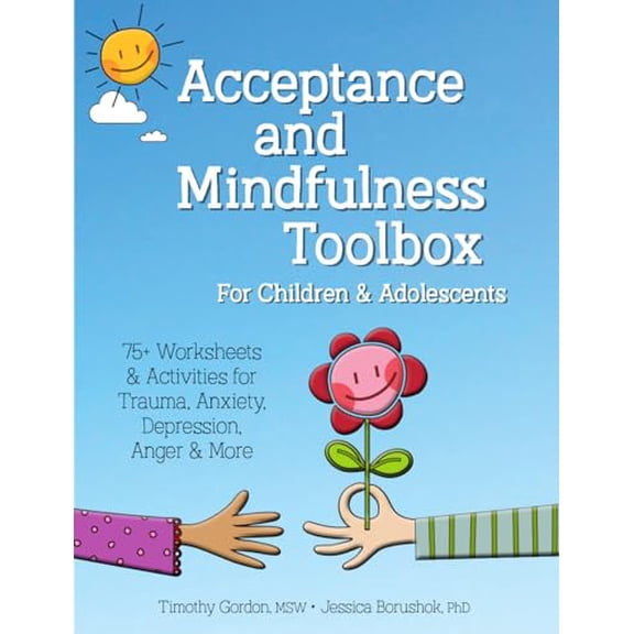 Pre-Owned Acceptance and Mindfulness Toolbox for Children and Adolescents: 75+ Worksheets & Activities for Trauma, Anxiety, Depression, Anger & More (Paperback) 1683732235 9781683732235