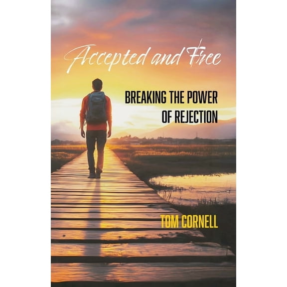 Accepted and Free: Breaking the Power of Rejection, (Paperback)