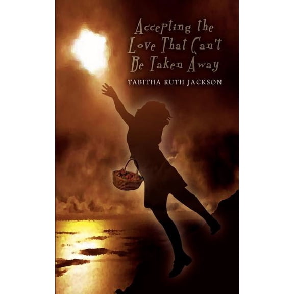 Accepting the Love That Can't Be Taken Away, (Paperback)