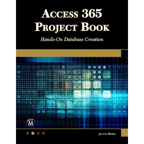 Access 365 Project Book: Hands-On Database Creation, (Paperback)
