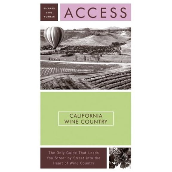 Pre-Owned Access California Wine Country: The Only Guide That Leads You Street by Street Into the Heart of Wine Country (Paperback) 0060530774 9780060530778