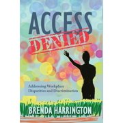 Access Denied Addressing Workplace Disparities and Discrimination, Hardcover