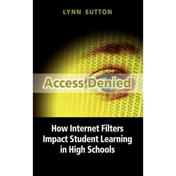 Access Denied: How Internet Filters Impact Student Learning in High Schools (Hardcover)