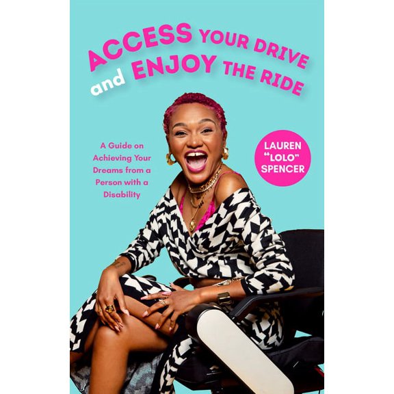 Access Your Drive and Enjoy the Ride: A Guide to Achieving Your Dreams from a Person with a Disability (Inspiration for , (Paperback)