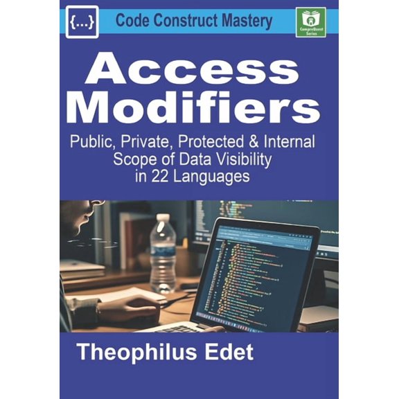 Access Modifiers: Public, Private, Protected, and Internal Scope of Data Visibility in 22 Languages, (Paperback)