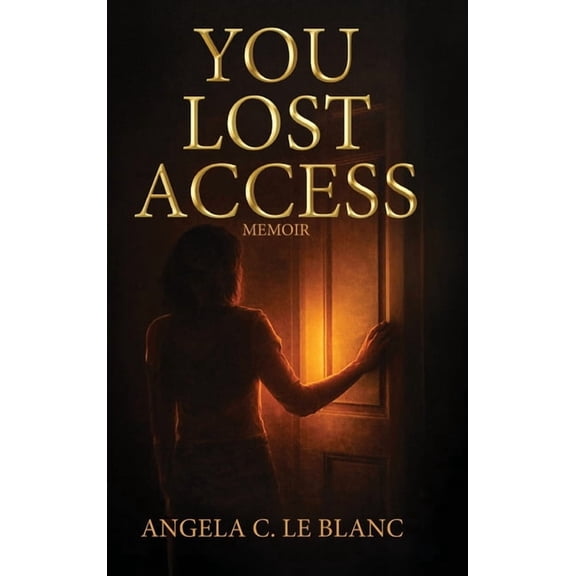 Access You Lost Access: A Memoir of Boundaries, Power, and Becoming, Book 1, (Hardcover)