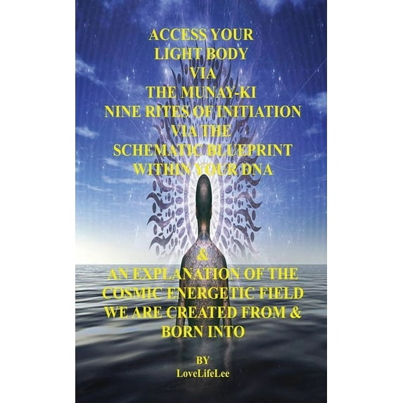 Access Your Light Body Via The MUNAY-KI Nine Rites Of Initiation (Paperback)