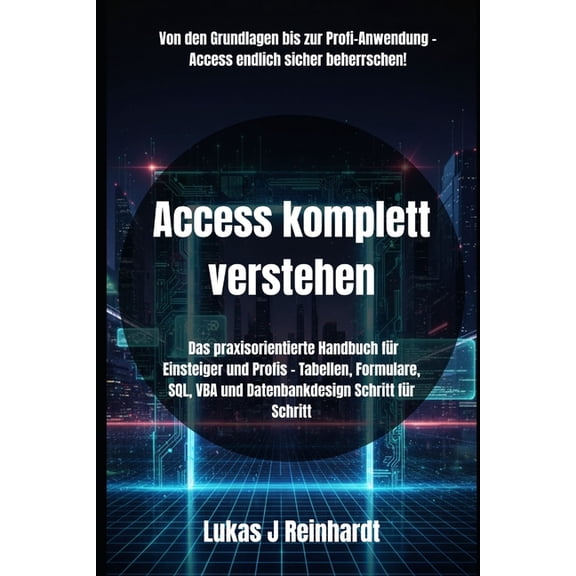 Access komplett verstehen: Das praxisorientierte Handbuch fr Einsteiger und Profis - Tabellen, Formulare, SQL, VBA und , (Paperback)