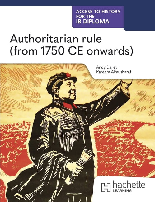 Access to History for the IB Diploma: Authoritarian Rule (from 1750 CE Onwards), (Paperback)