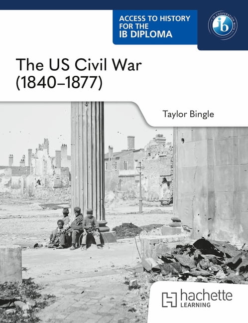 Access to History for the IB Diploma: The Us Civil War (1840-1877), (Paperback)