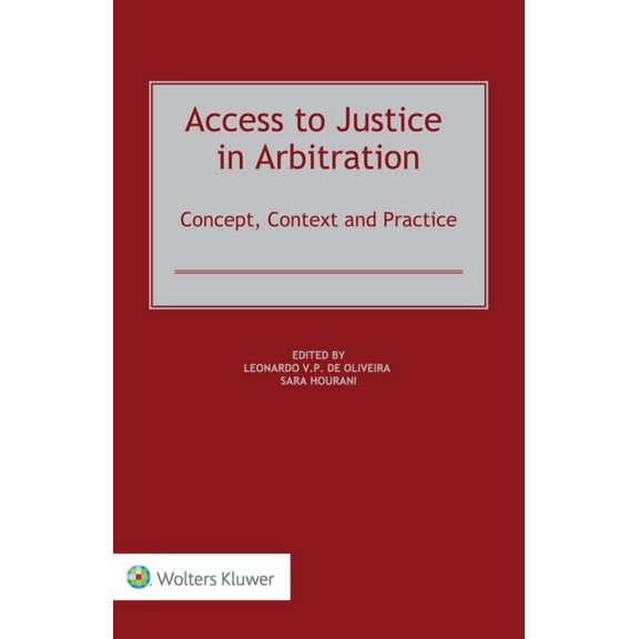 Access to Justice in Arbitration: Concept, Context and Practice, (Hardcover)