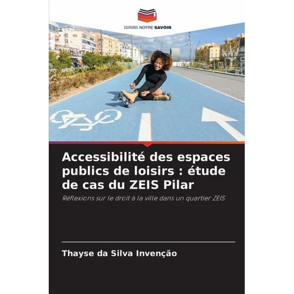 Accessibilité des espaces publics de loisirs: étude de cas du ZEIS Pilar, (Paperback)