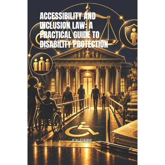 Accessibility and Inclusion Law: A Practical Guide to Disability Protection, (Paperback)