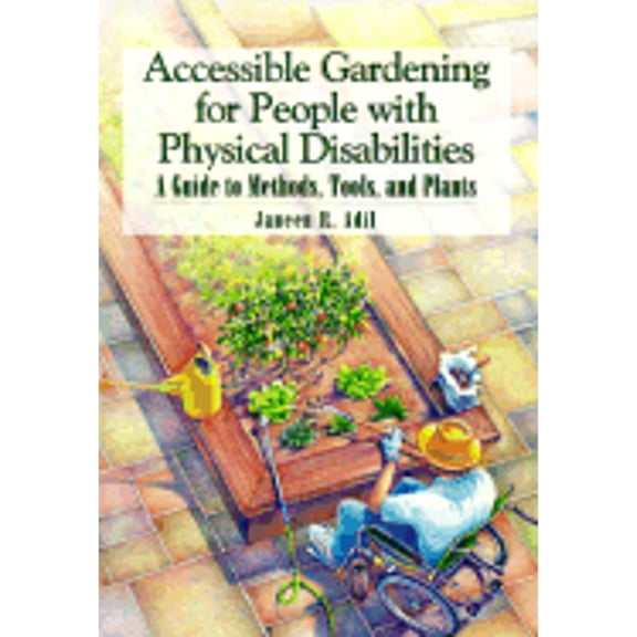 Pre-Owned Accessible Gardening for People With Physical Disabilities: A Guide to Methods, Tools, and Plants Paperback Janeen R. Adil