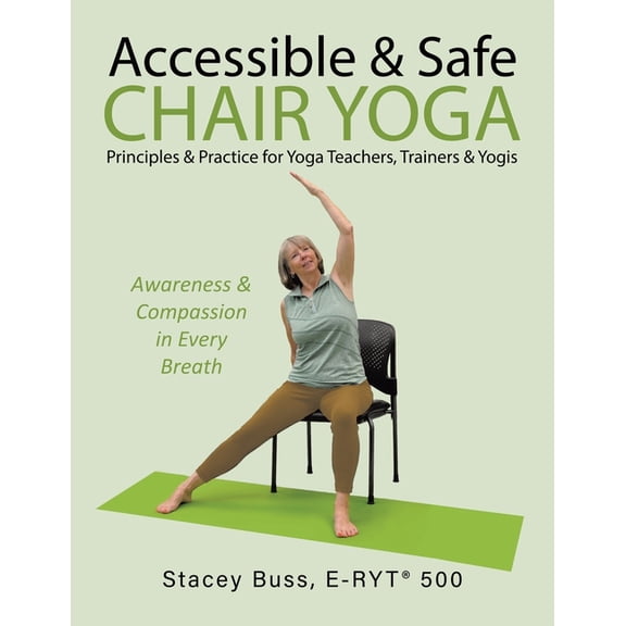 Accessible & Safe Chair Yoga Principles & Practice for Yoga Teachers, Trainers & Yogis: Awareness & Comp, (Paperback)