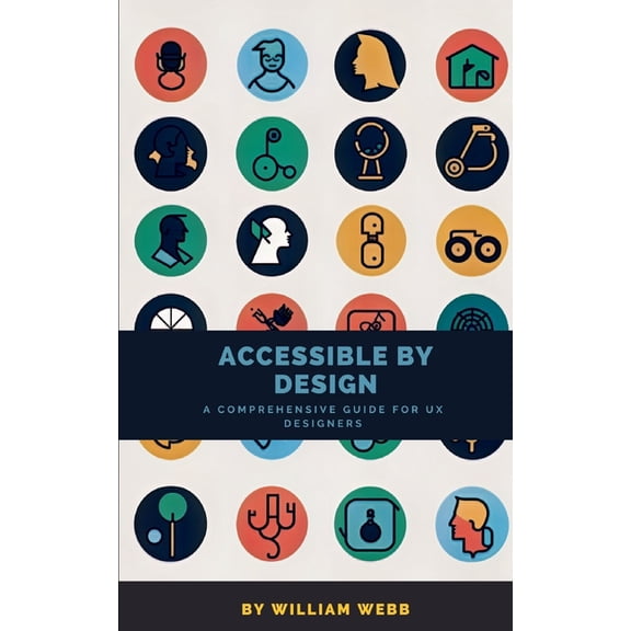 UX Professional Development Accessible by Design: A Comprehensive Guide to UX Accessibility for Designers, (Paperback)