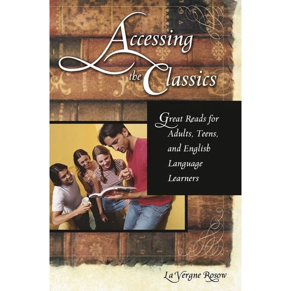 Accessing the Classics: Great Reads for Adults, Teens, and English Language Learners, (Paperback)