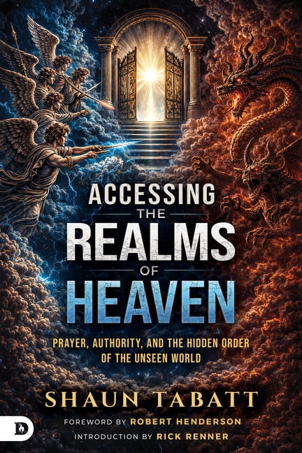 Accessing the Realms of Heaven: Prayer, Authority, and the Hidden Order of the Unseen World, (Paperback)