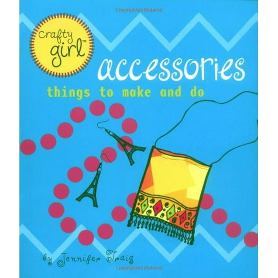 Pre-Owned Crafty Girl: Accessories: Things to Make and Do (Paperback) 0811831515 9780811831512