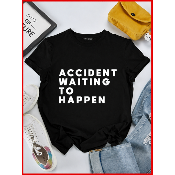 Accident Waiting To Happen Funny Sarcastic Quote Joke Unisex T-Shirt, S-5XL