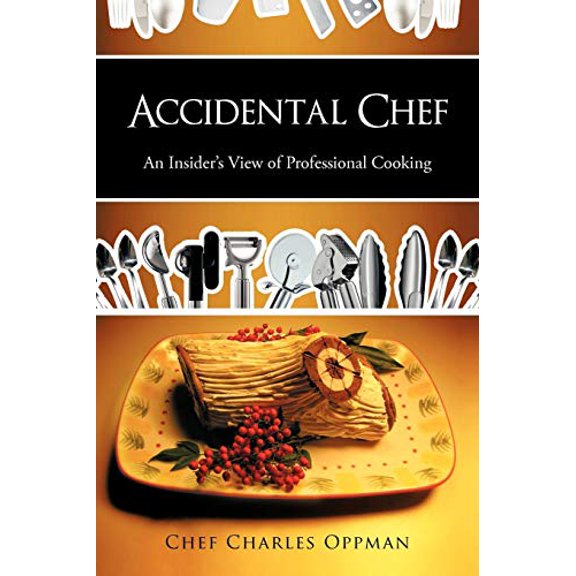 Pre-Owned Accidental Chef: An Insider's View of Professional Cooking (Paperback) 1463414714 9781463414719