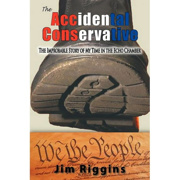 Accidental Conservative : The Improbable Story of My Time in the Echo Chamber
