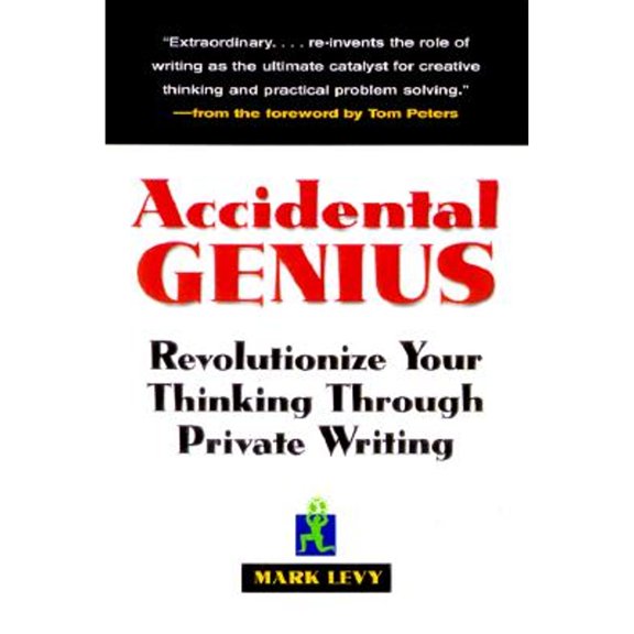 Accidental Genius: Revolutionize Your Thinking Through Private Writing