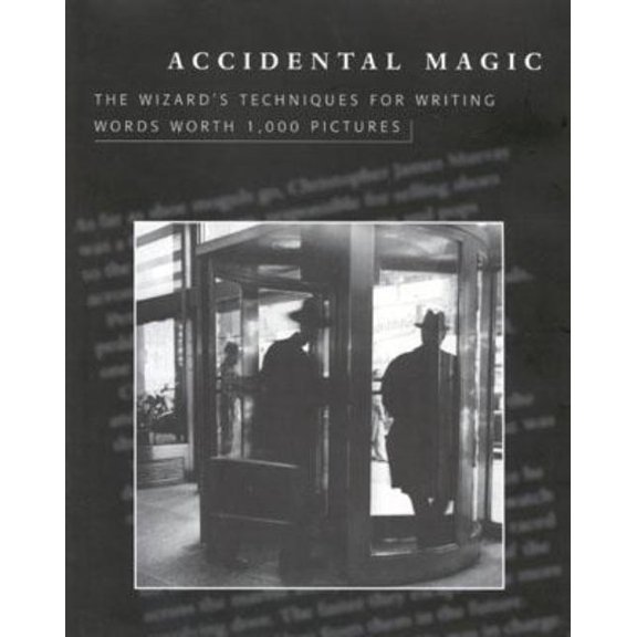 Accidental Magic: The Wizard's Techniques for Writing Words Worth 1,000 Pictures, (Hardcover)