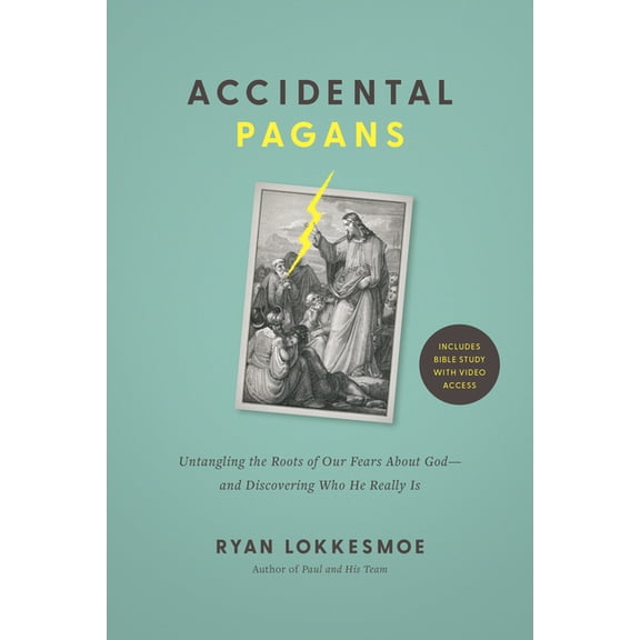 Accidental Pagans: Untangling the Roots of Our Fears about God--And Discovering Who He Really Is, (Paperback)