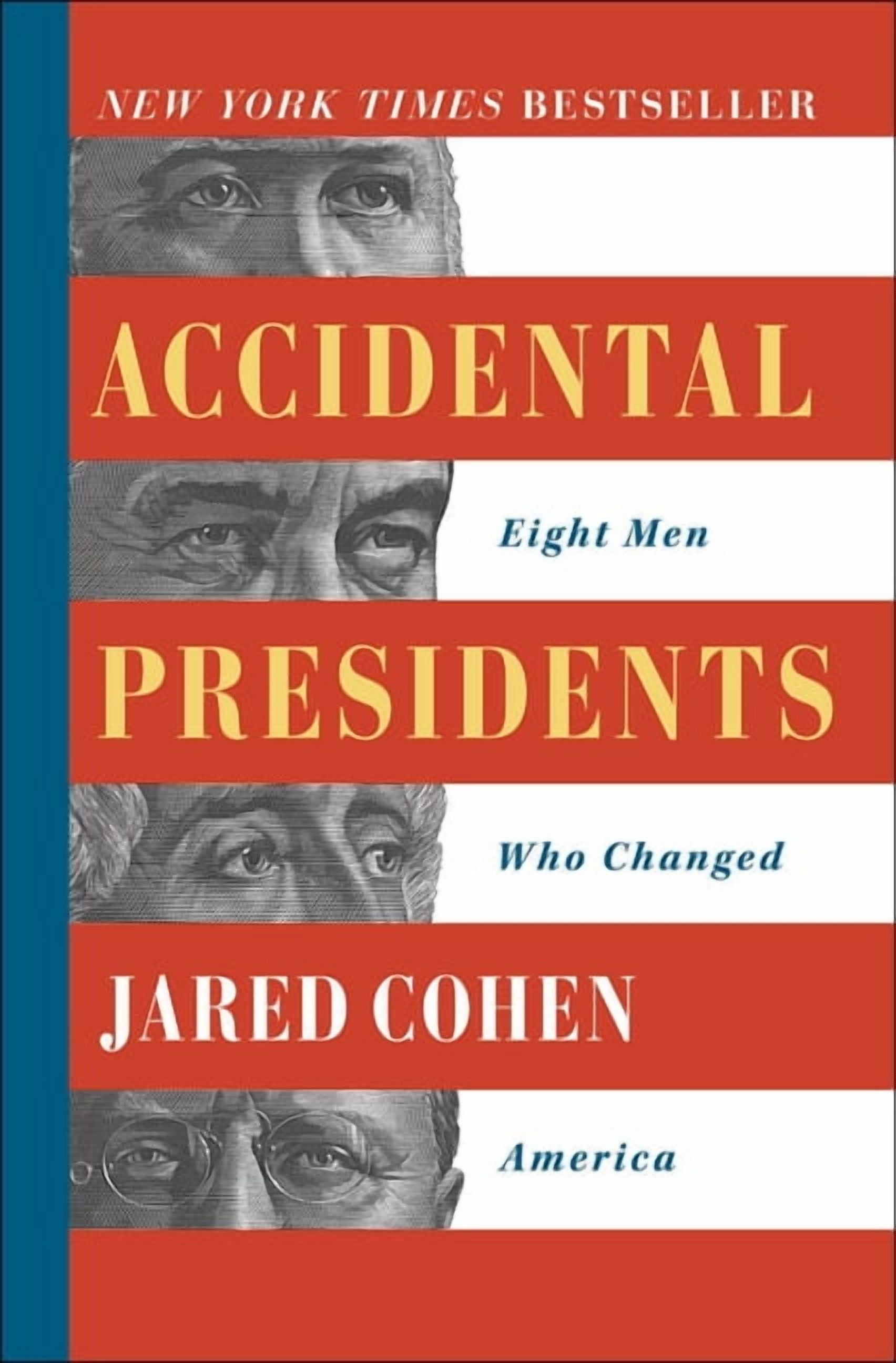 JARED COHEN Accidental Presidents: Eight Men Who Changed America, (Paperback)