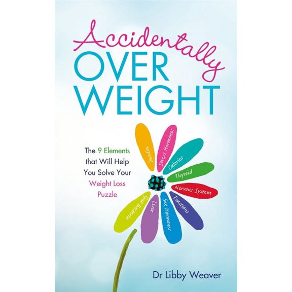 Accidentally Overweight : The 9 Elements That Will Help You Solve Your Weight-Loss Puzzle (Paperback)