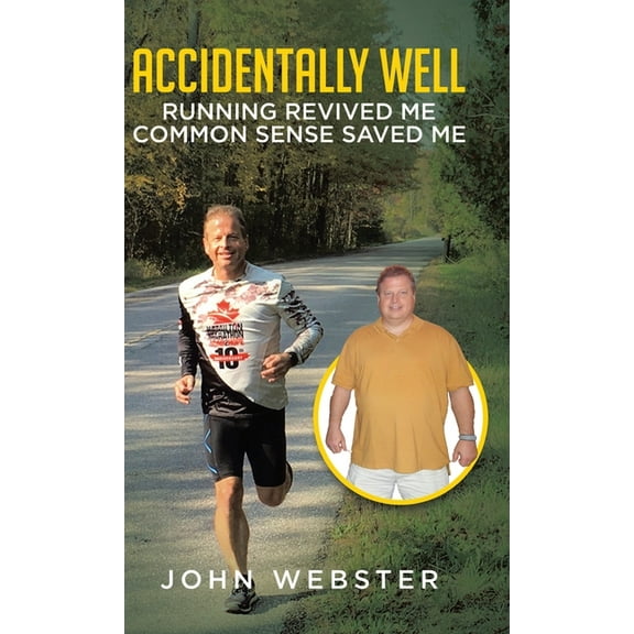 Accidentally Well: Running Revived Me. Common Sense Saved Me, (Hardcover)