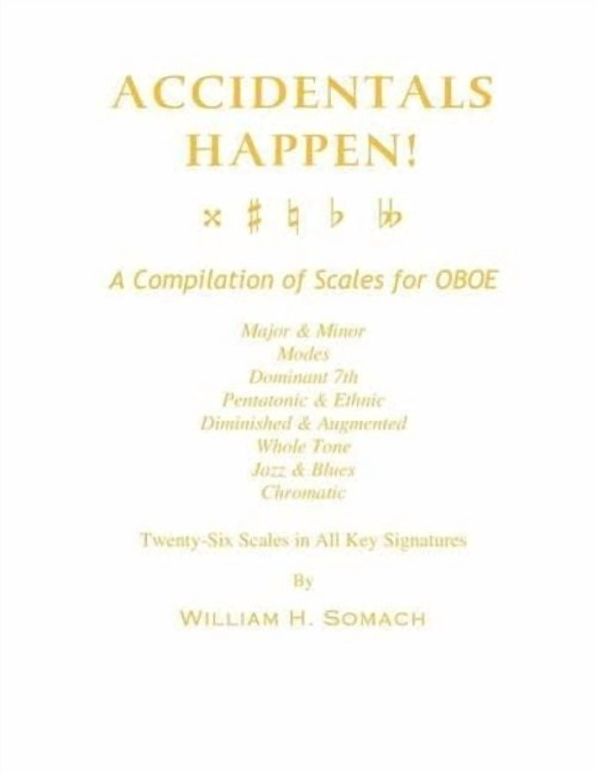 Accidentals Happen! a Compilation of Scales for Oboe Twenty-Six Scales in All Key Signatures: Major & Minor, Modes, Dominant 7th, Pentatonic & Ethnic,