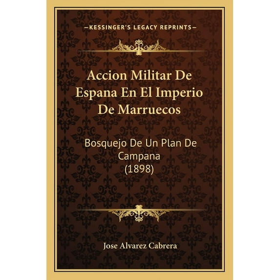 Accion Militar de Espana En El Imperio de Marruecos: Bosquejo de Un Plan de Campana (1898) Paperback